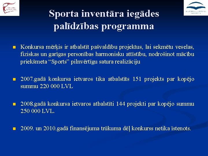 Sporta inventāra iegādes palīdzības programma n Konkursa mērķis ir atbalstīt pašvaldību projektus, lai sekmētu