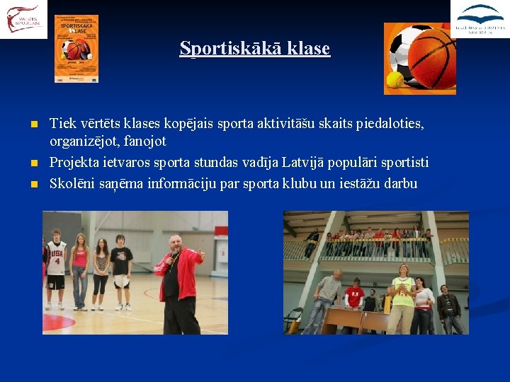 Sportiskākā klase n n n Tiek vērtēts klases kopējais sporta aktivitāšu skaits piedaloties, organizējot,