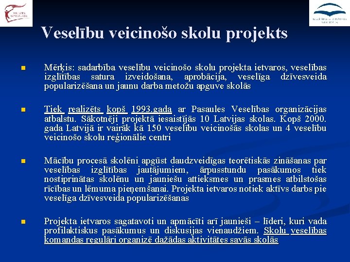 Veselību veicinošo skolu projekts n Mērķis: sadarbība veselību veicinošo skolu projekta ietvaros, veselības izglītības