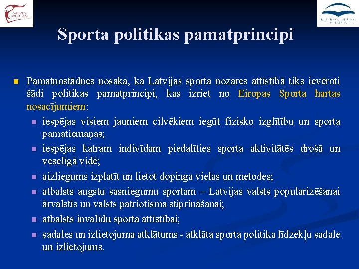 Sporta politikas pamatprincipi n Pamatnostādnes nosaka, ka Latvijas sporta nozares attīstībā tiks ievēroti šādi