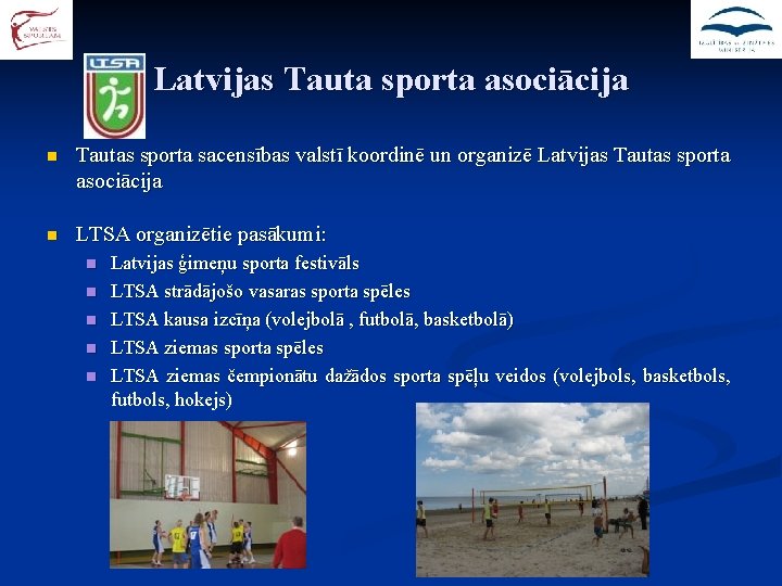 Latvijas Tauta sporta asociācija n Tautas sporta sacensības valstī koordinē un organizē Latvijas Tautas