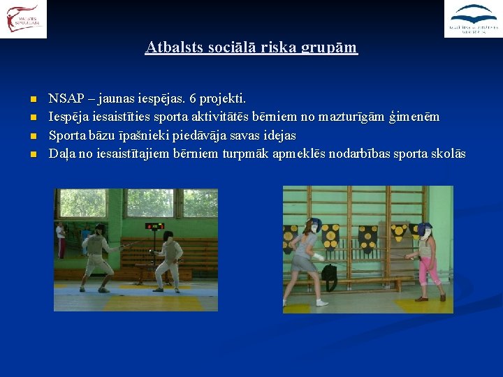 Atbalsts sociālā riska grupām n n NSAP – jaunas iespējas. 6 projekti. Iespēja iesaistīties