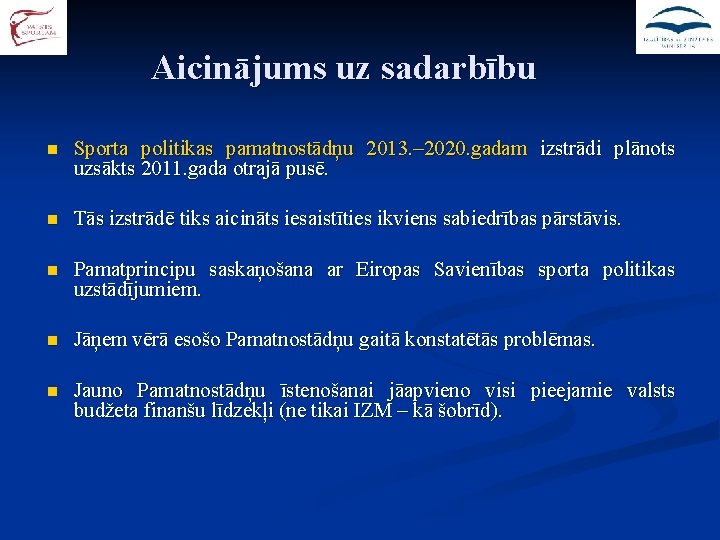 Aicinājums uz sadarbību n Sporta politikas pamatnostādņu 2013. – 2020. gadam izstrādi plānots uzsākts