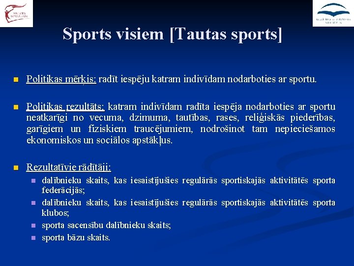 Sports visiem [Tautas sports] n Politikas mērķis: radīt iespēju katram indivīdam nodarboties ar sportu.