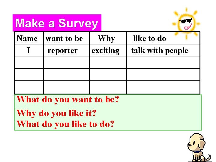 Make a Survey Name want to be I reporter Why exciting What do you
