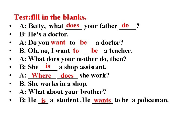 Test: fill in the blanks. • • • does your father _____? do A: