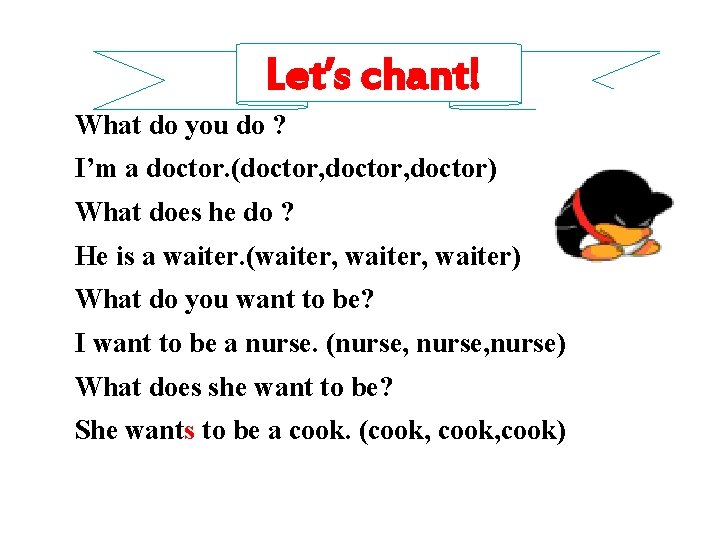 Let’s chant! What do you do ? I’m a doctor. (doctor, doctor) What does