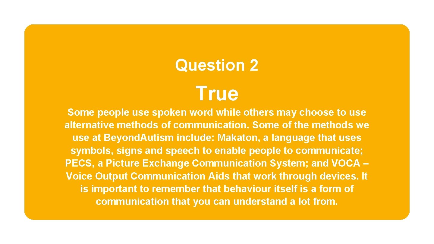 Question 2 True Some people use spoken word while others may choose to use