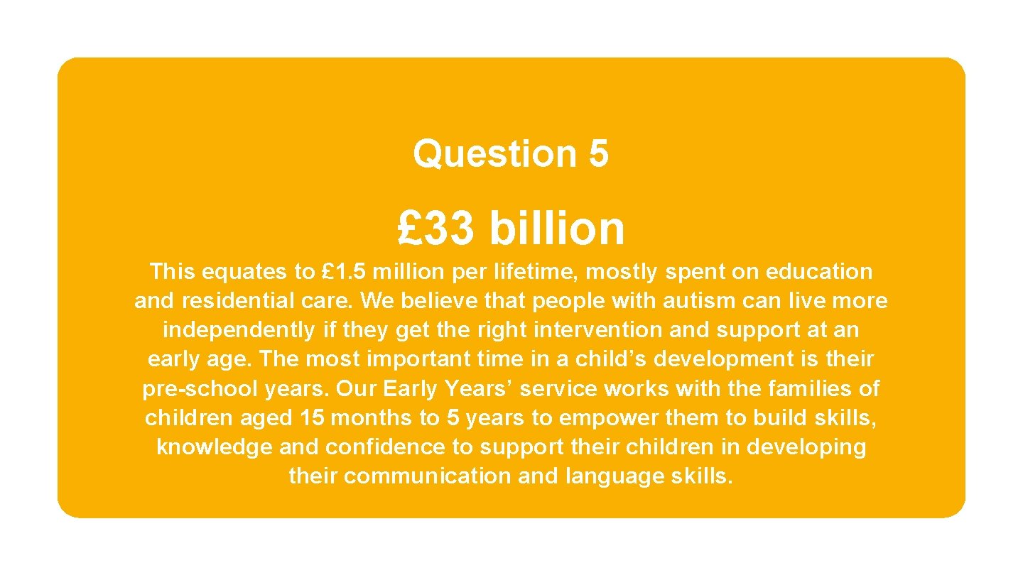 Question 5 £ 33 billion This equates to £ 1. 5 million per lifetime,