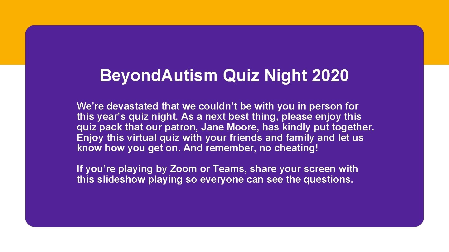 Beyond. Autism Quiz Night 2020 We’re devastated that we couldn’t be with you in