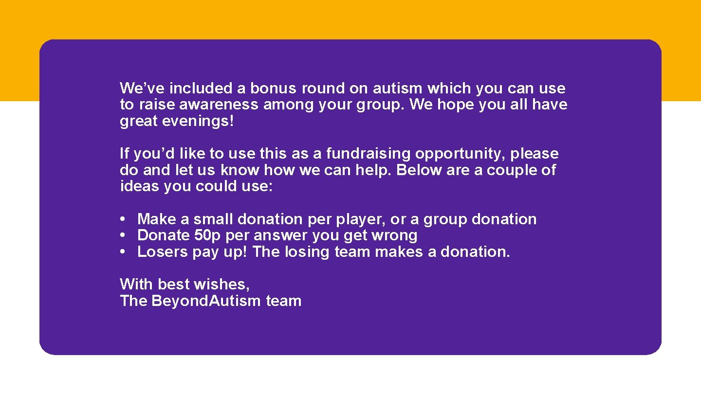 We’ve included a bonus round on autism which you can use to raise awareness