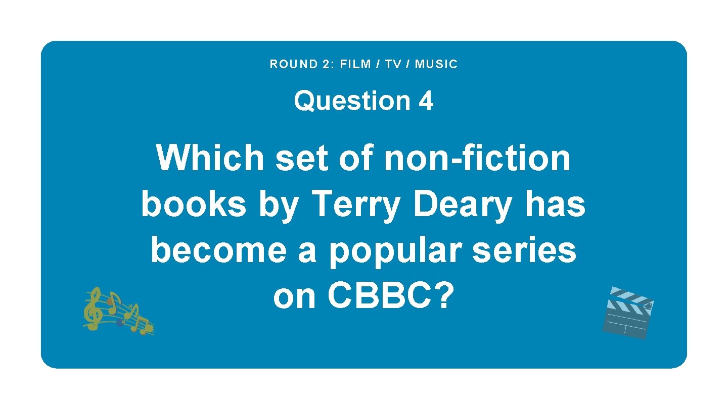 ROUND 2: FILM / TV / MUSIC Question 4 Which set of non-fiction books