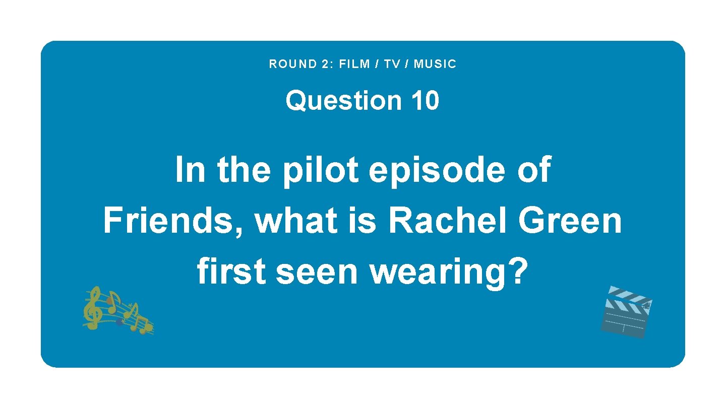 ROUND 2: FILM / TV / MUSIC Question 10 In the pilot episode of