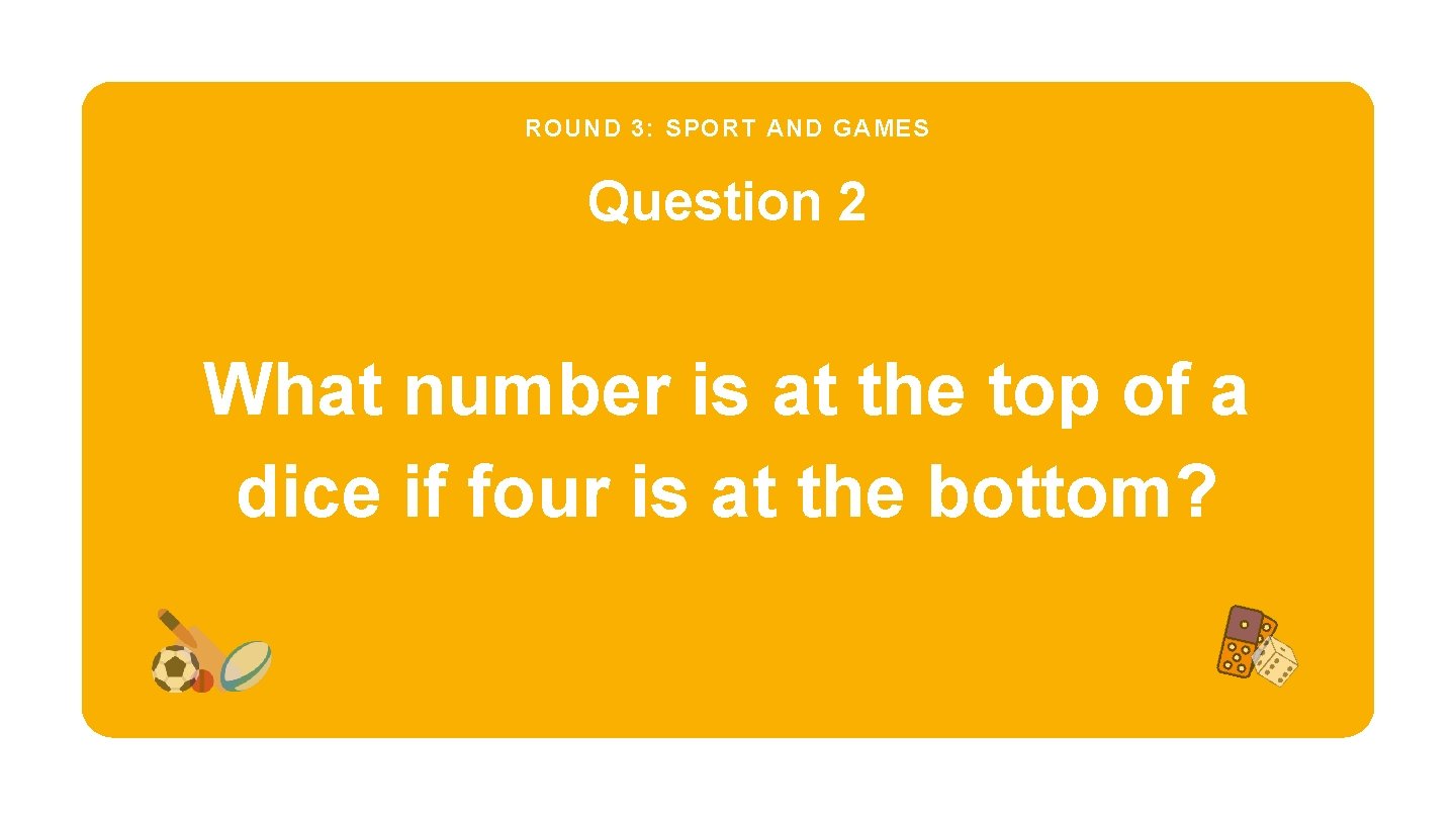 ROUND 3: SPORT AND GAMES Question 2 What number is at the top of