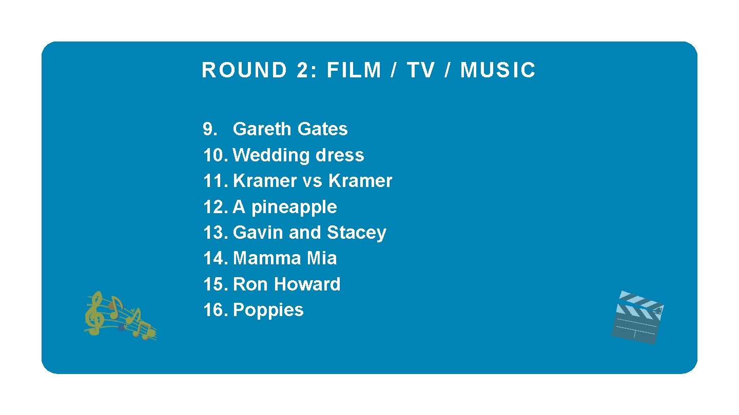 ROUND 2: FILM / TV / MUSIC 9. Gareth Gates 10. Wedding dress 11.