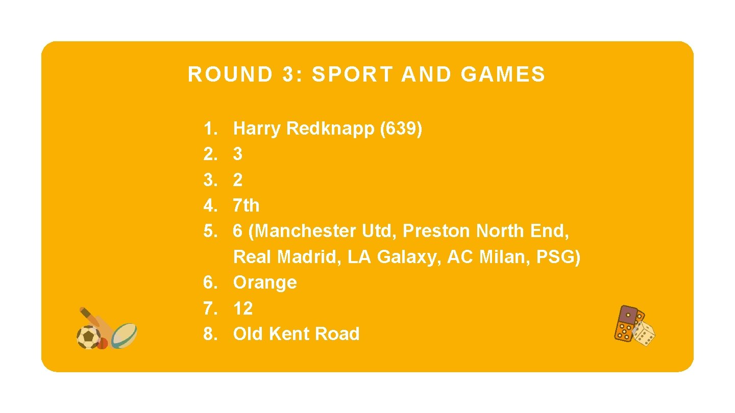 ROUND 3: SPORT AND GAMES 1. 2. 3. 4. 5. Harry Redknapp (639) 3