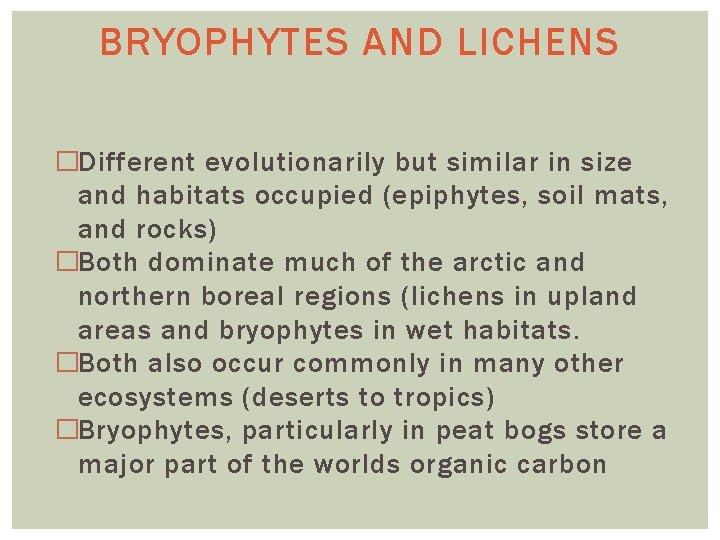BRYOPHYTES AND LICHENS �Different evolutionarily but similar in size and habitats occupied (epiphytes, soil