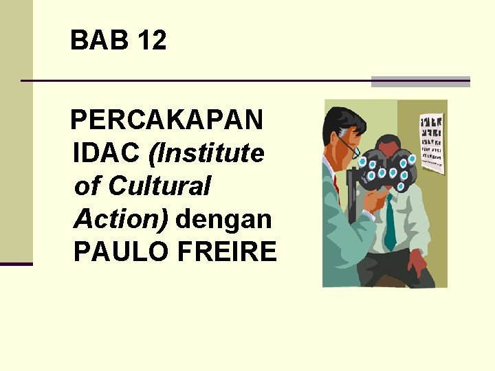 BAB 12 PERCAKAPAN IDAC (Institute of Cultural Action) dengan PAULO FREIRE 