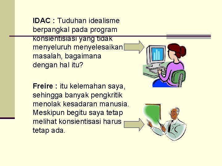 IDAC : Tuduhan idealisme berpangkal pada program konsientisiasi yang tidak menyeluruh menyelesaikan masalah, bagaimana