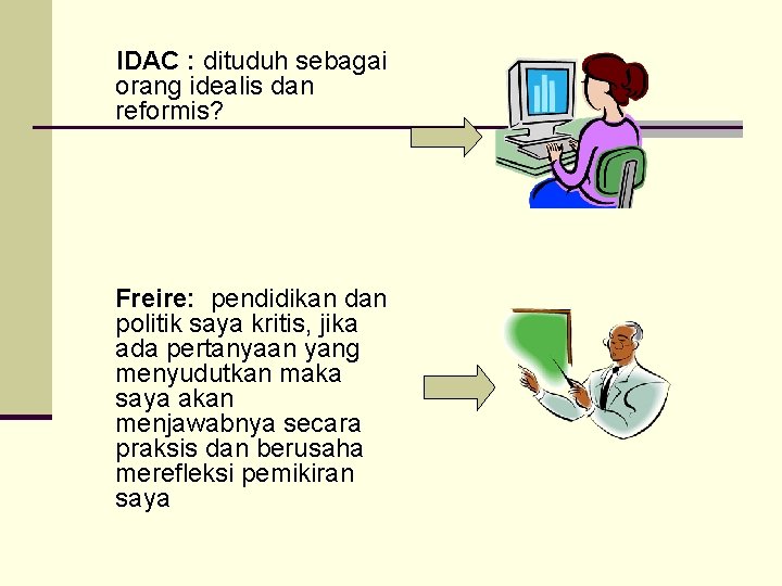 IDAC : dituduh sebagai orang idealis dan reformis? Freire: pendidikan dan politik saya kritis,