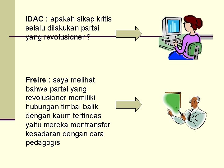 IDAC : apakah sikap kritis selalu dilakukan partai yang revolusioner ? Freire : saya