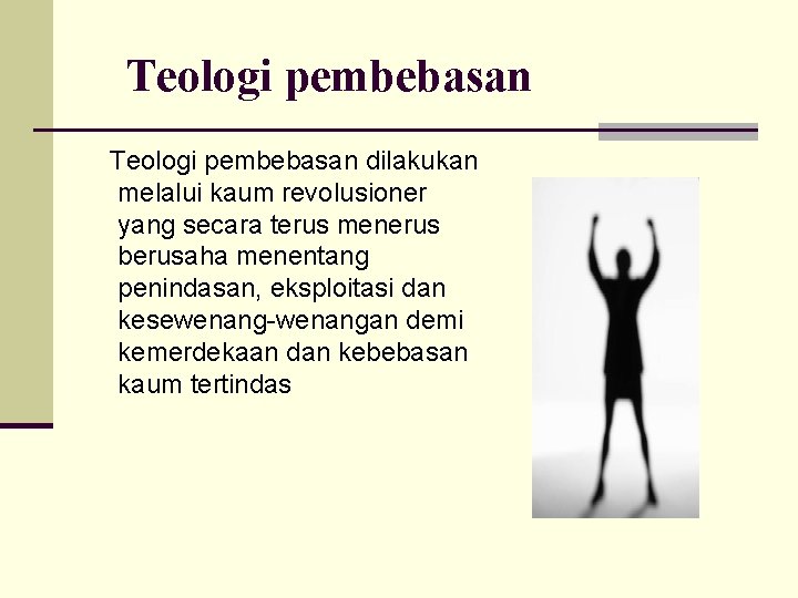 Teologi pembebasan dilakukan melalui kaum revolusioner yang secara terus menerus berusaha menentang penindasan, eksploitasi