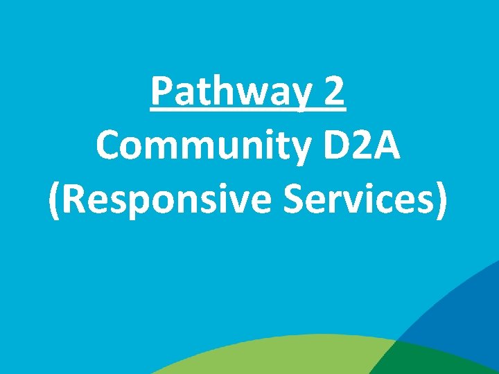 Pathway 2 Community D 2 A (Responsive Services) 