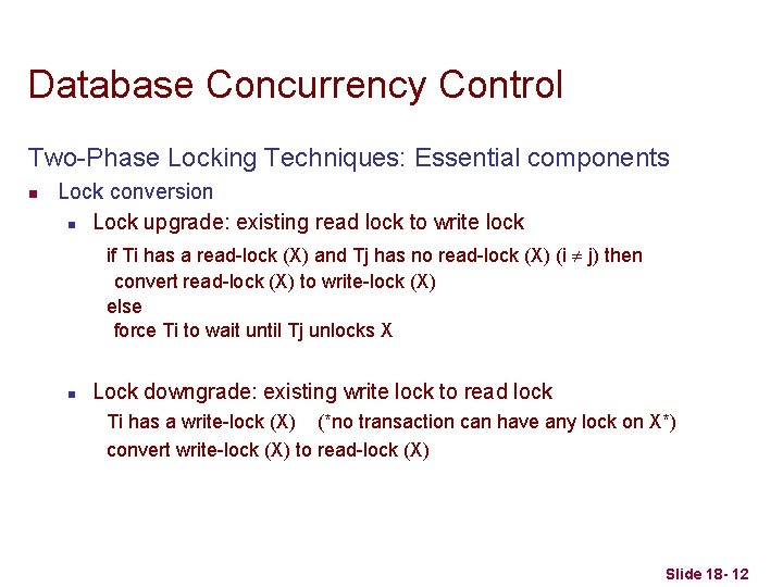 Database Concurrency Control Two-Phase Locking Techniques: Essential components n Lock conversion n Lock upgrade:
