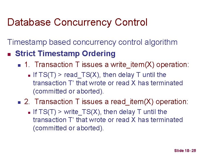Database Concurrency Control Timestamp based concurrency control algorithm n Strict Timestamp Ordering n 1.