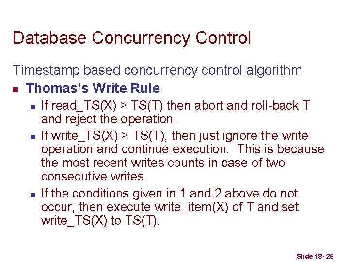 Database Concurrency Control Timestamp based concurrency control algorithm n Thomas’s Write Rule n n