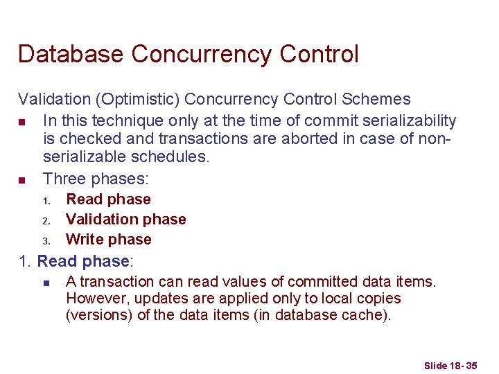 Database Concurrency Control Validation (Optimistic) Concurrency Control Schemes n In this technique only at