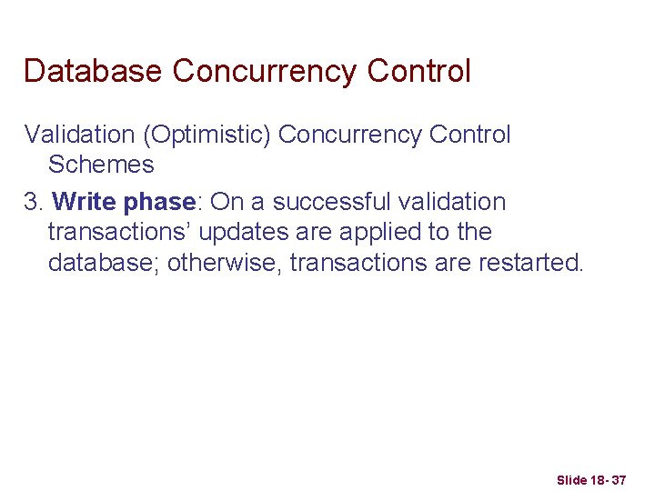 Database Concurrency Control Validation (Optimistic) Concurrency Control Schemes 3. Write phase: On a successful