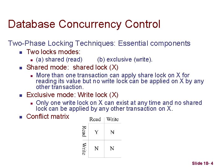 Database Concurrency Control Two-Phase Locking Techniques: Essential components n Two locks modes: n n
