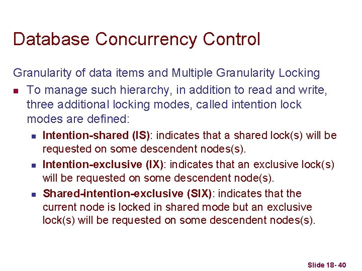 Database Concurrency Control Granularity of data items and Multiple Granularity Locking n To manage