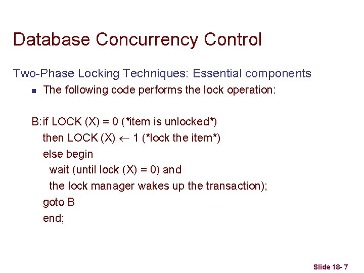 Database Concurrency Control Two-Phase Locking Techniques: Essential components n The following code performs the
