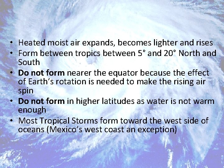  • Heated moist air expands, becomes lighter and rises • Form between tropics