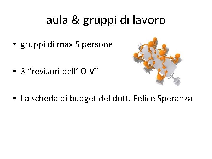 aula & gruppi di lavoro • gruppi di max 5 persone • 3 “revisori