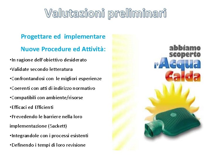 Valutazioni preliminari Progettare ed implementare Nuove Procedure ed Attività: • In ragione dell’obiettivo desiderato