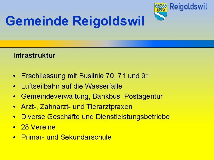 Gemeinde Reigoldswil Infrastruktur • • Erschliessung mit Buslinie 70, 71 und 91 Luftseilbahn auf