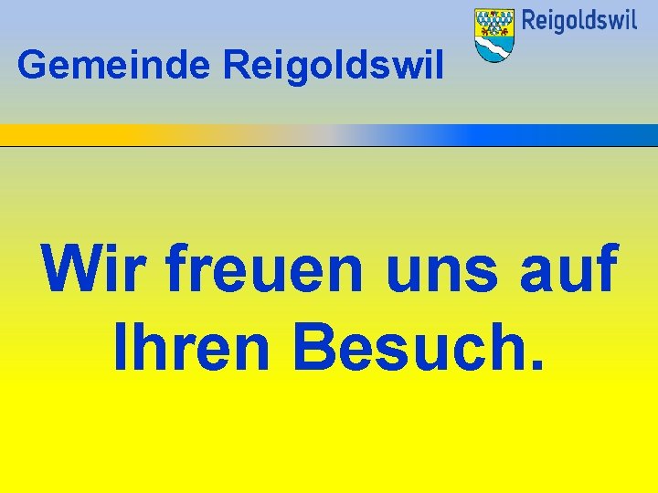 Gemeinde Reigoldswil Wir freuen uns auf Ihren Besuch. 