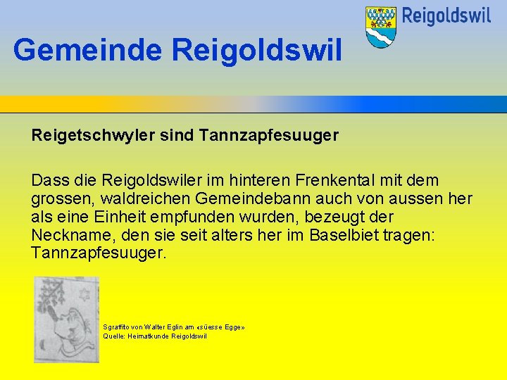 Gemeinde Reigoldswil Reigetschwyler sind Tannzapfesuuger Dass die Reigoldswiler im hinteren Frenkental mit dem grossen,