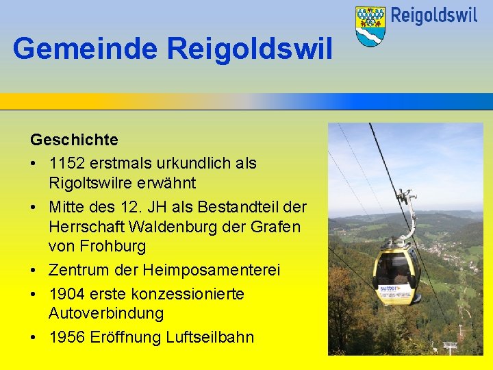 Gemeinde Reigoldswil Geschichte • 1152 erstmals urkundlich als Rigoltswilre erwähnt • Mitte des 12.