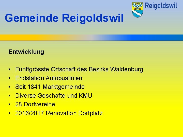 Gemeinde Reigoldswil Entwicklung • • • Fünftgrösste Ortschaft des Bezirks Waldenburg Endstation Autobuslinien Seit