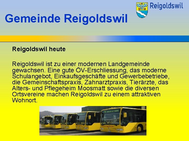 Gemeinde Reigoldswil heute Reigoldswil ist zu einer modernen Landgemeinde gewachsen. Eine gute ÖV-Erschliessung, das