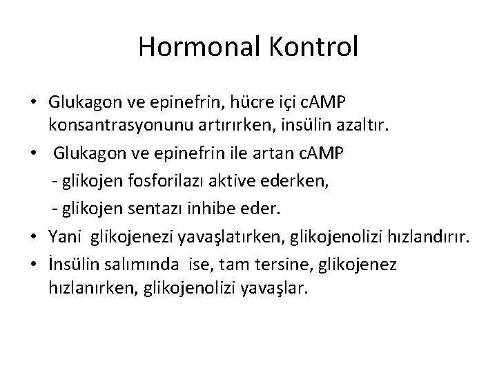 Hormonal Kontrol • Glukagon ve epinefrin, hücre içi c. AMP konsantrasyonunu artırırken, insülin azaltır.