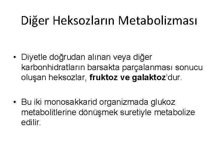 Diğer Heksozların Metabolizması • Diyetle doğrudan alınan veya diğer karbonhidratların barsakta parçalanması sonucu oluşan