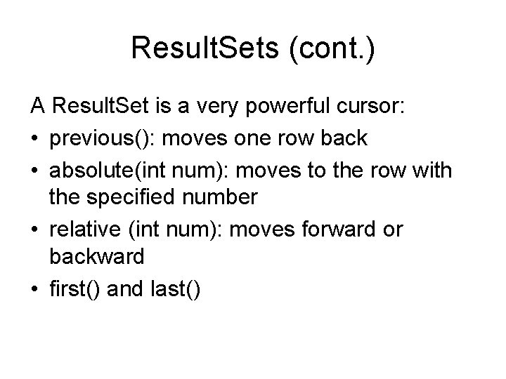 Result. Sets (cont. ) A Result. Set is a very powerful cursor: • previous():