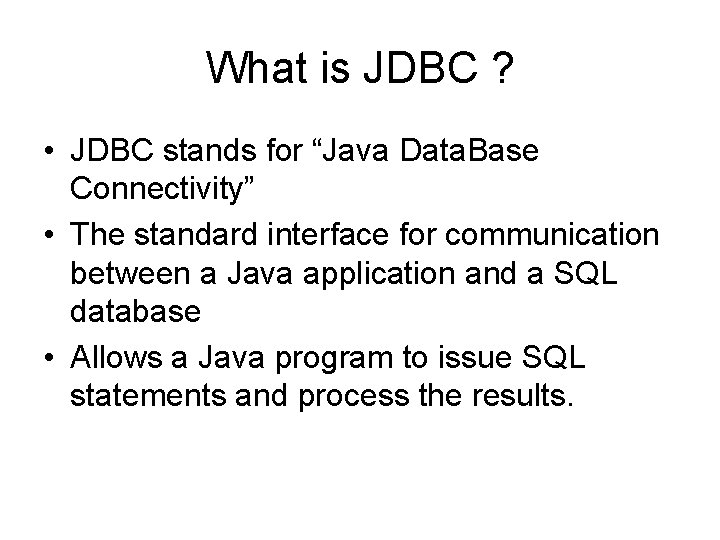What is JDBC ? • JDBC stands for “Java Data. Base Connectivity” • The