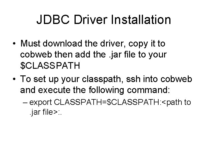 JDBC Driver Installation • Must download the driver, copy it to cobweb then add