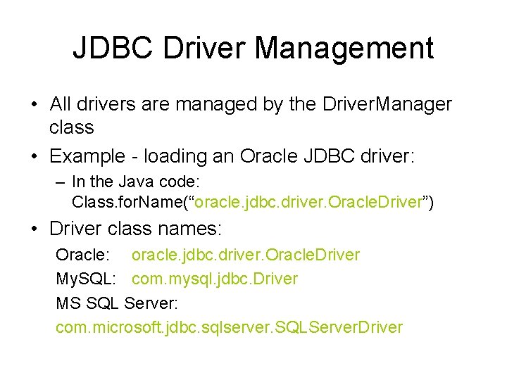 JDBC Driver Management • All drivers are managed by the Driver. Manager class •